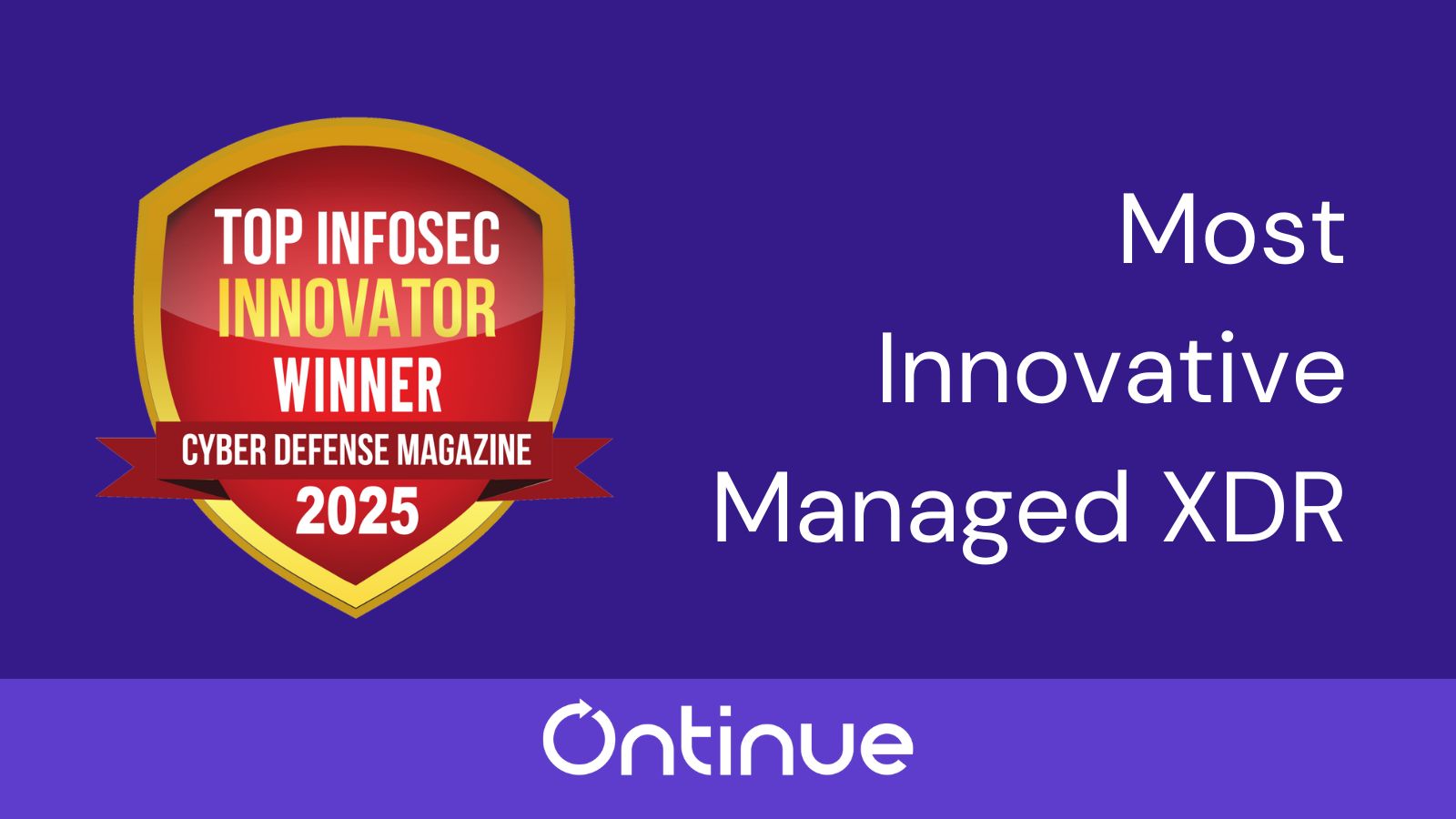 A badge featuring the text 'Top Infosec Innovator Winner 2025' with a gold border, stating 'Most Innovative Managed XDR' on a purple background. The logo for Ontinue is displayed at the bottom.